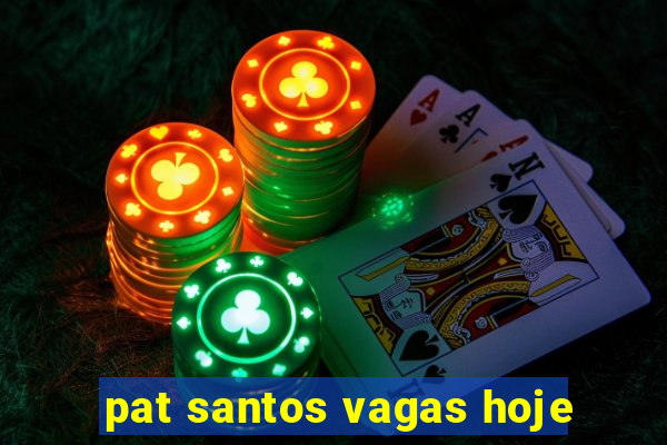 pat santos vagas hoje